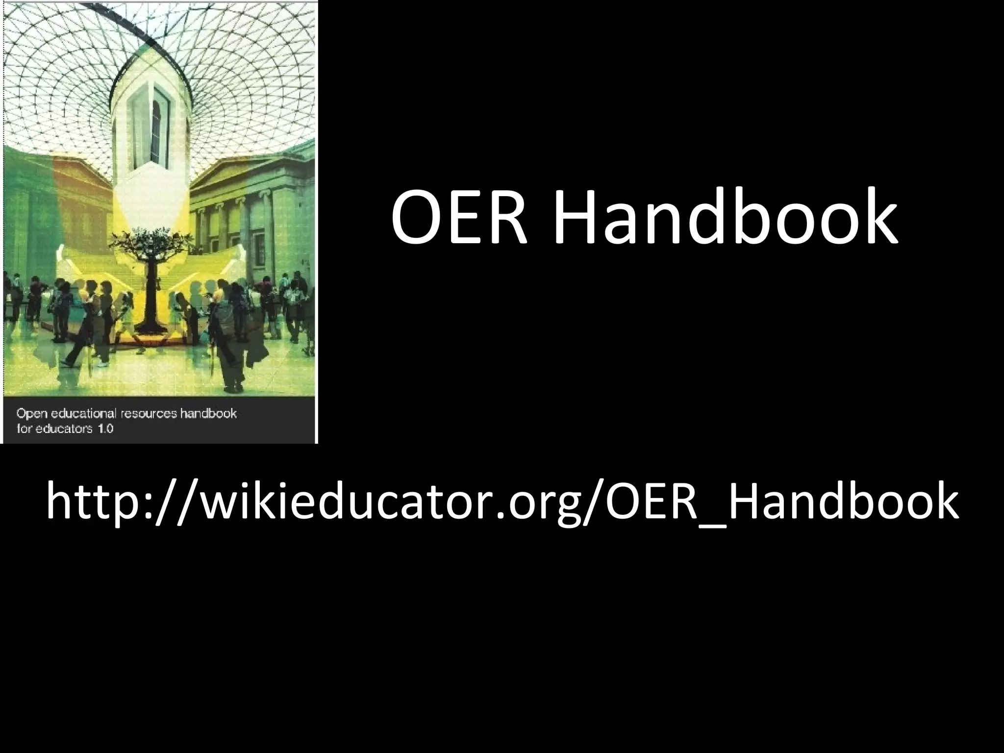 OER Handbook http://wikieducator.org/OER_Handbook 