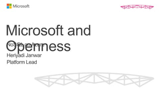 Microsoft and
Openness
NoSQL on Azure

Heriyadi Janwar
Platform Lead
 
