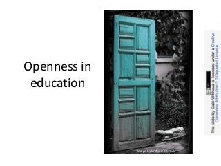 Openness in
 education



              Image by kretyen on Flickr
 