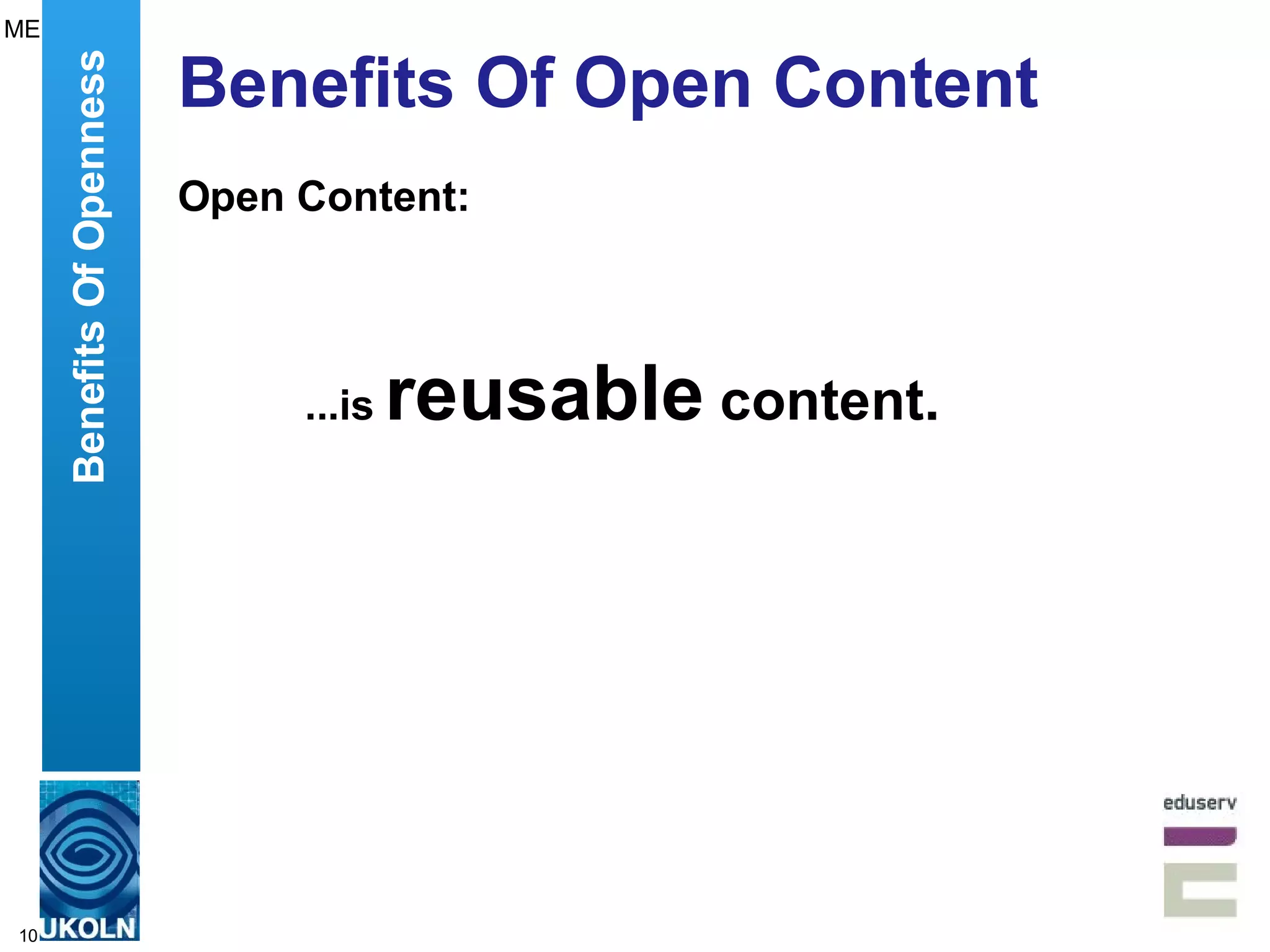 Benefits Of Open Content Open Content: ...is  reusable  content. Benefits Of Openness ME 