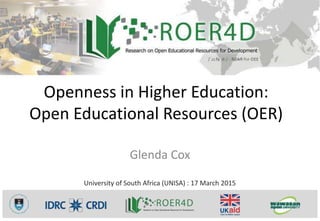 Openness in Higher Education:
Open Educational Resources (OER)
Glenda Cox
University of South Africa (UNISA) : 17 March 2015
 