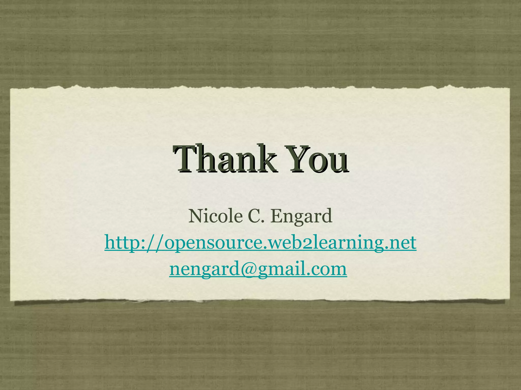 Thank You Nicole C. Engard http://opensource.web2learning.net [email_address]   