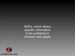 RDFa, which allows specific information to be published in ordinary web pages 
