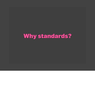 Why standards?
 