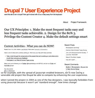 so for example, with the spread of javascript-enabled browsers, we’re now seeing a
venerable old project like Drupal be ab...