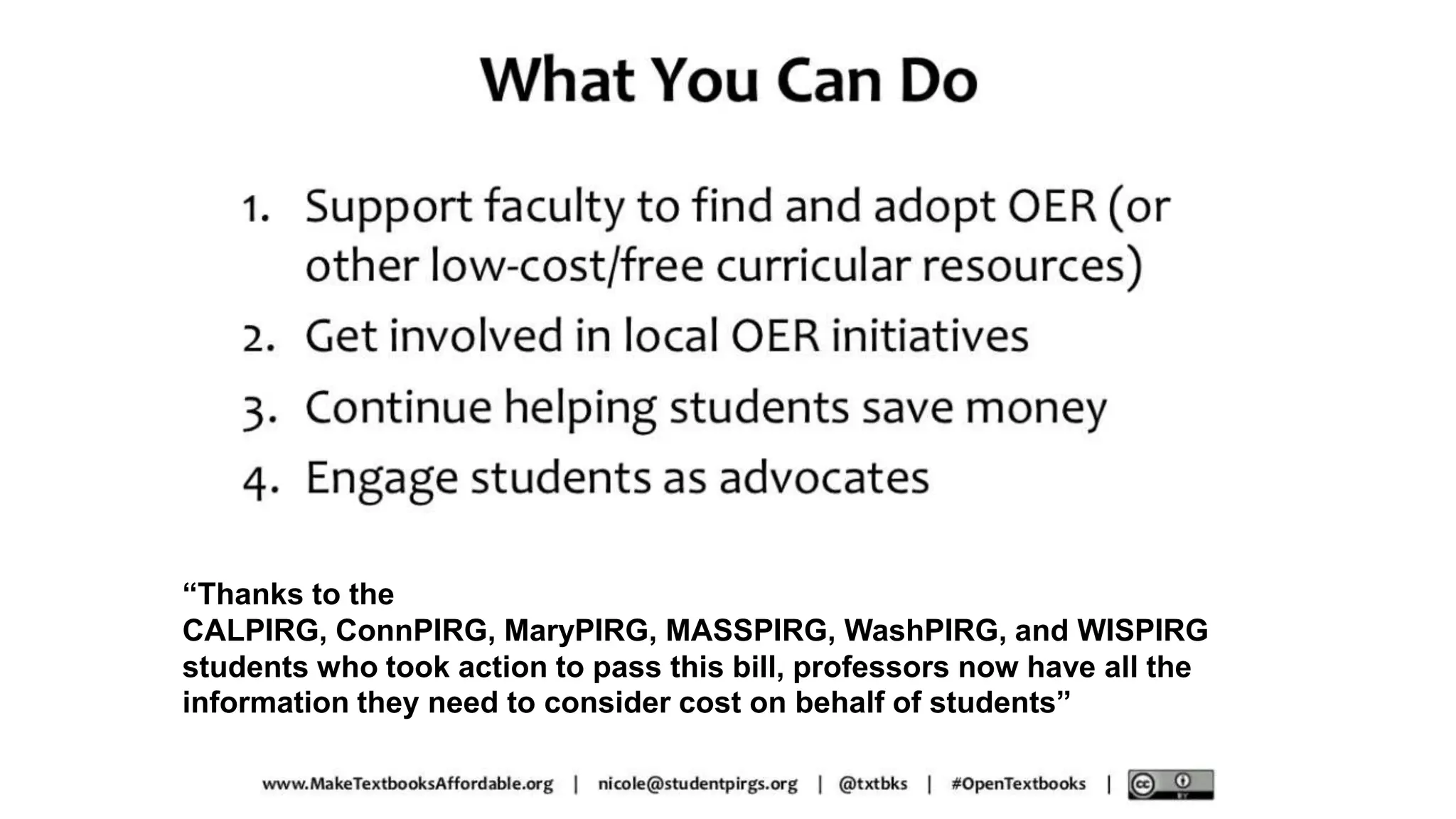 “Thanks to the
CALPIRG, ConnPIRG, MaryPIRG, MASSPIRG, WashPIRG, and WISPIRG
students who took action to pass this bill, professors now have all the
information they need to consider cost on behalf of students”
 