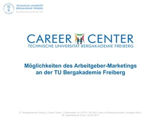 Möglichkeiten des Arbeitgeber-Marketings
an der TU Bergakademie Freiberg
 