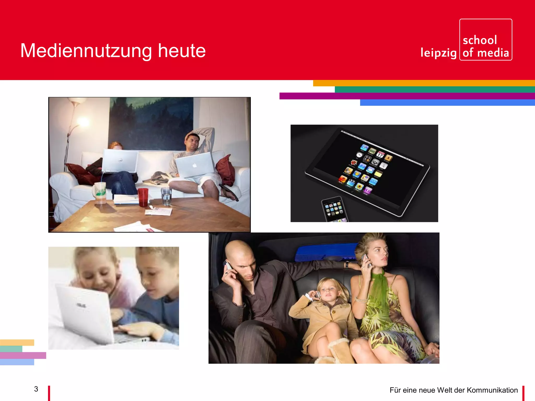 3 Für eine neue Welt der Kommunikation
Mediennutzung heute
 