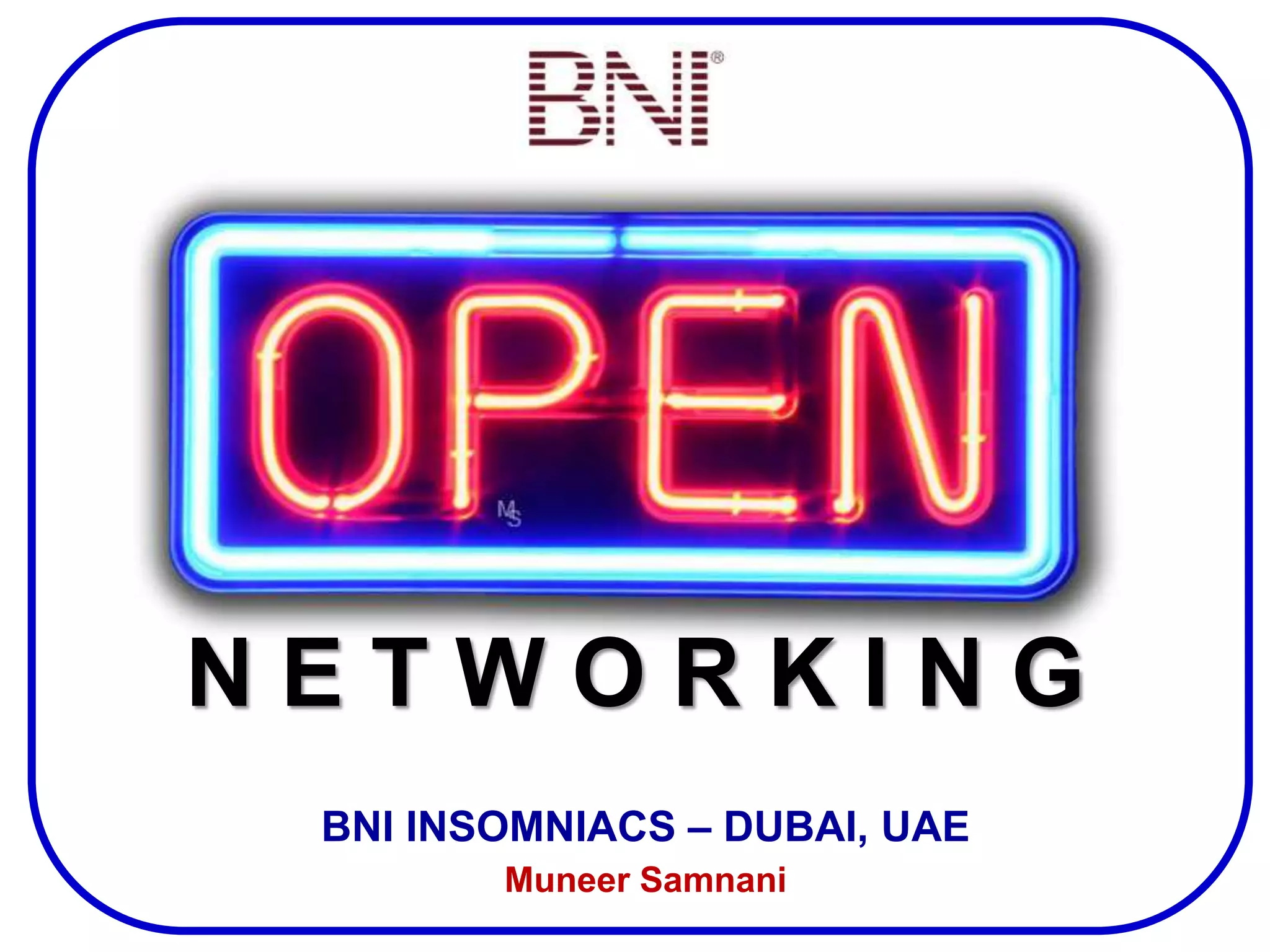 N E T W O R K I N G
BNI INSOMNIACS – DUBAI, UAE
Muneer Samnani
 