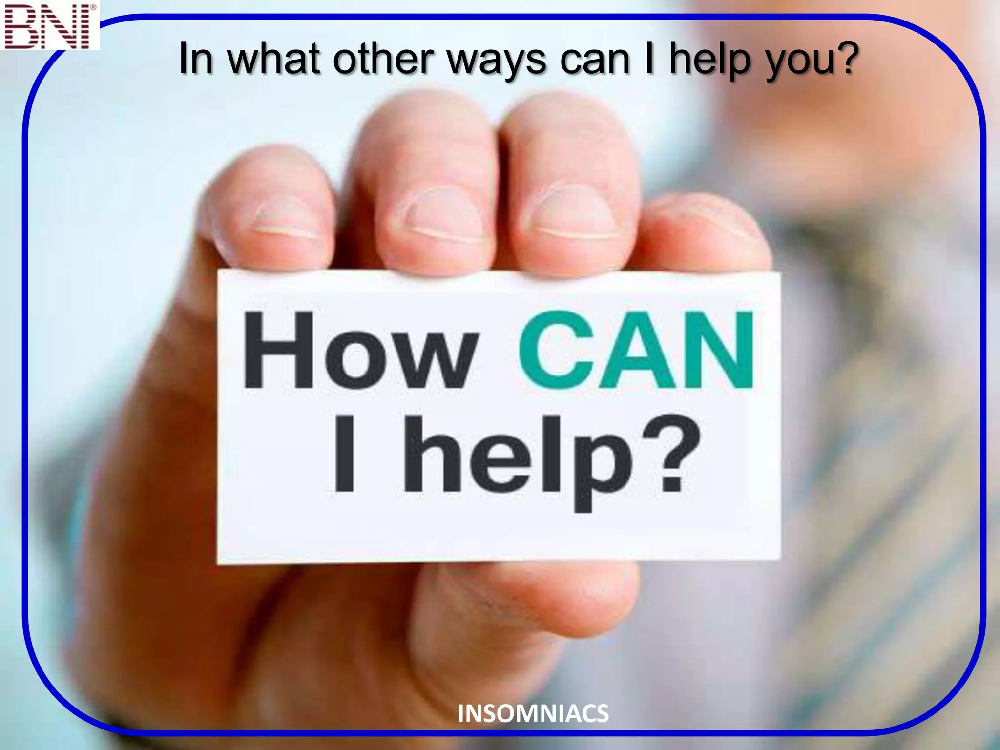 In what other ways can I help you?
INSOMNIACS
 