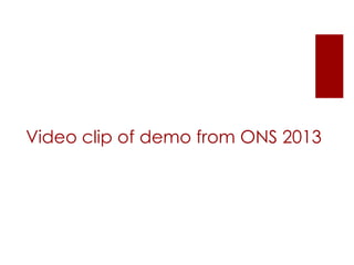 Video clip of demo from ONS 2013
 