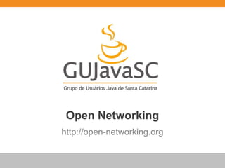Open Networking
http://open-networking.org
 