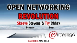 CAMBODIA MAY 2016
Skeeve Stevens & Try Chhay
Dreamer Doer
OPEN NETWORKING
REVOLUTION
 