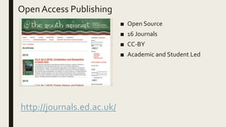 Open Access Publishing
■ Open Source
■ 16 Journals
■ CC-BY
■ Academic and Student Led
http://journals.ed.ac.uk/
 