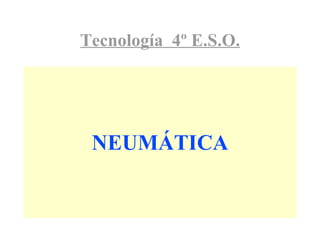 Tecnología  4º E.S.O. NEUMÁTICA 