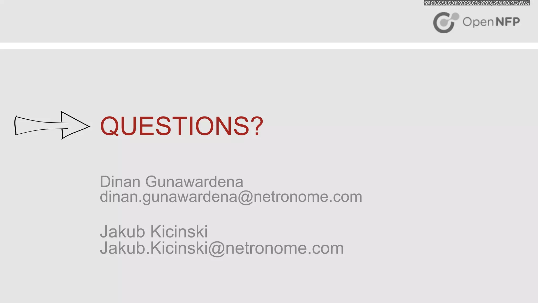 26©2016 Open-NFP
QUESTIONS?
Dinan Gunawardena
dinan.gunawardena@netronome.com
Jakub Kicinski
Jakub.Kicinski@netronome.com
 
