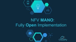 NFV MANO:
Fully Open Implementation
 