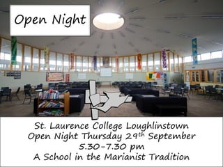 St. Laurence College Loughlinstown
Open Night Thursday 29th September
5.30-7.30 pm
A School in the Marianist Tradition
Open Night
 