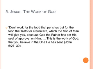 5. Jesus: ‘The Work of God’‘… dead in your trespasses and sins  in which you previously walked … [We all lived] in our fleshly desires, carrying out the inclinations of our flesh and thoughts, and by nature we were children under wrath …’ 			Ephesians 2:1–3