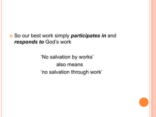 God’sCharacterCommunity‘in Christ’CreationNew futureChrist’s Spirit:reordered desires,  true inclusion (‘love’)Fall / ‘Flesh’ :disordered desires false belongingCommandsThe shape of Christian work