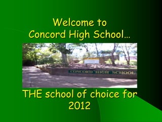 Welcome to
 Concord High School…




THE school of choice for
        2012
 