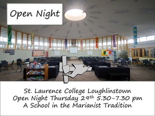 St. Laurence College Loughlinstown
Open Night Thursday 29th 5.30-7.30 pm
A School in the Marianist Tradition
Open Night
 