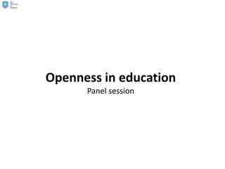 Openness in education
Panel session
 