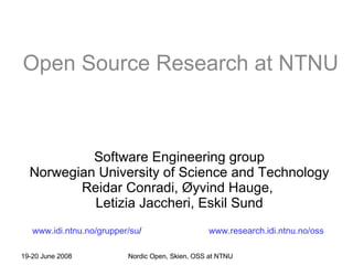 Software Engineering group Norwegian University of Science and Technology Reidar Conradi, Øyvind Hauge,  Letizia Jaccheri, Eskil Sund www.idi.ntnu.no/grupper/su /   www.research.idi.ntnu.no/oss   Open Source Research at NTNU 