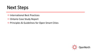 Next Steps
International Best Practices
Ontario Case Study Report
Principles & Guidelines for Open Smart Cities
 