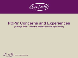 PCPs’ Concerns and Experiences
(surveys after 12 months experience with open notes)

www.myopennotes.org

 