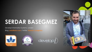 SERDAR BASEGMEZ
Developi Information Systems, London
Blog: LotusNotus.com / Twitter: @serdar_basegmez
 