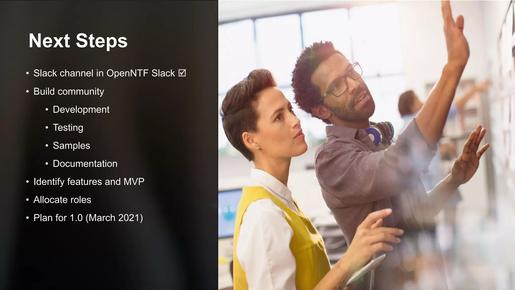 Copyright © 2020 HCL Technologies Limited | www.hcltechsw.com 16
Next Steps
• Slack channel in OpenNTF Slack 
• Build community
• Development
• Testing
• Samples
• Documentation
• Identify features and MVP
• Allocate roles
• Plan for 1.0 (March 2021)
 