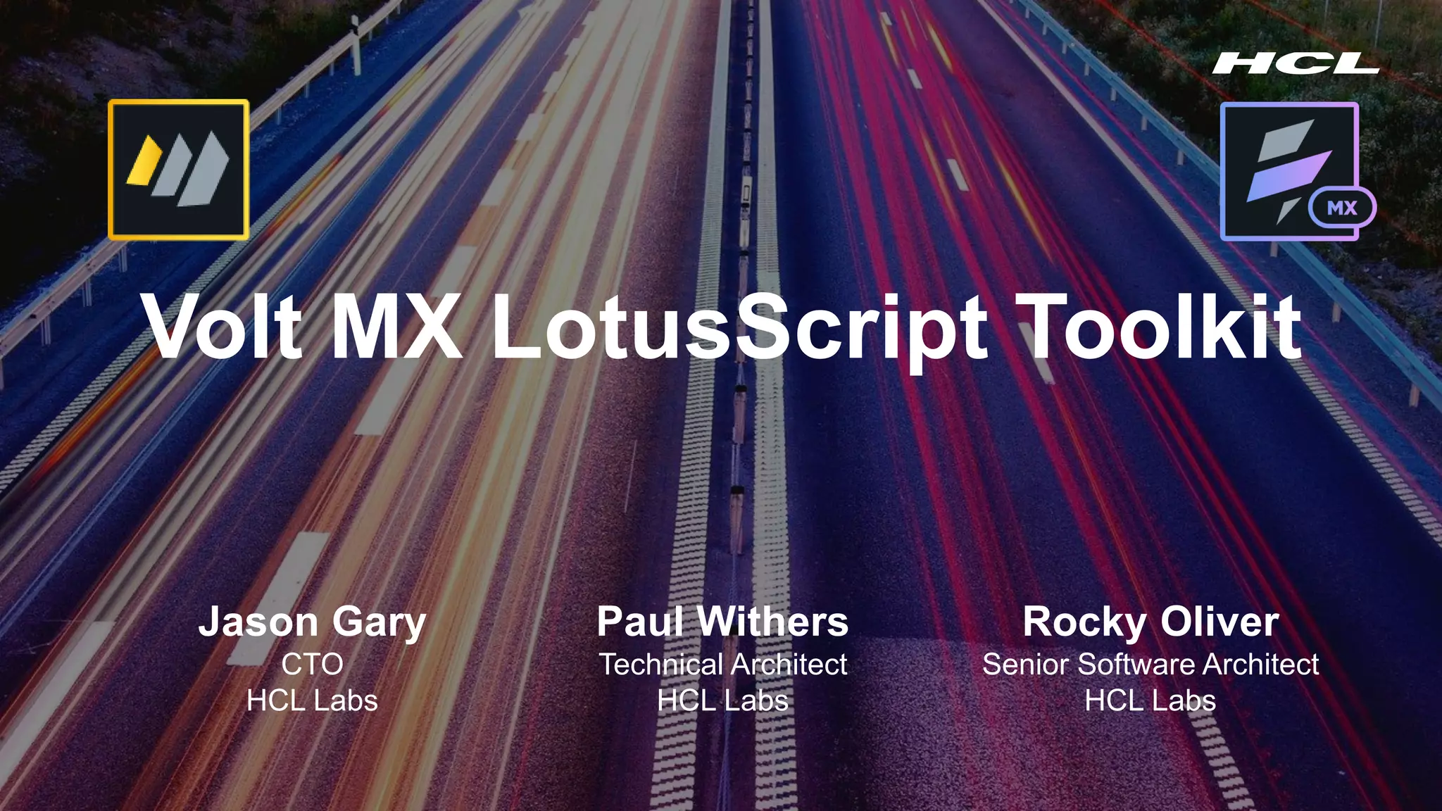 Copyright © 2020 HCL Technologies Limited | www.hcltechsw.com1
Volt MX LotusScript Toolkit
Paul Withers
Technical Architect
HCL Labs
Jason Gary
CTO
HCL Labs
Rocky Oliver
Senior Software Architect
HCL Labs
 