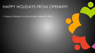 HAPPY HOLIDAYS FROM OPENNTF!
• Happy Holidays to all and best wishes for 2021!
 