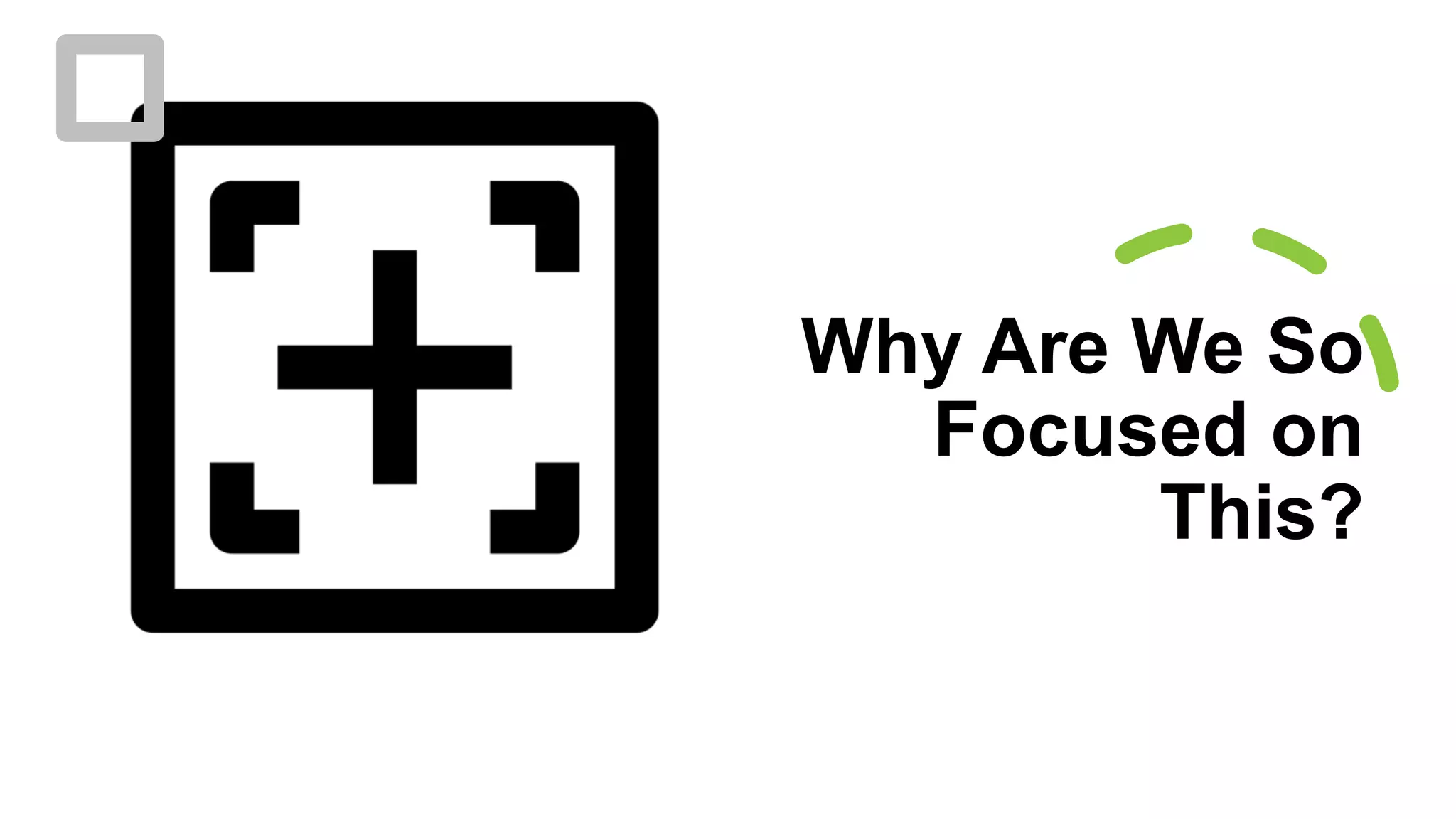 Why Are We So
Focused on
This?
 