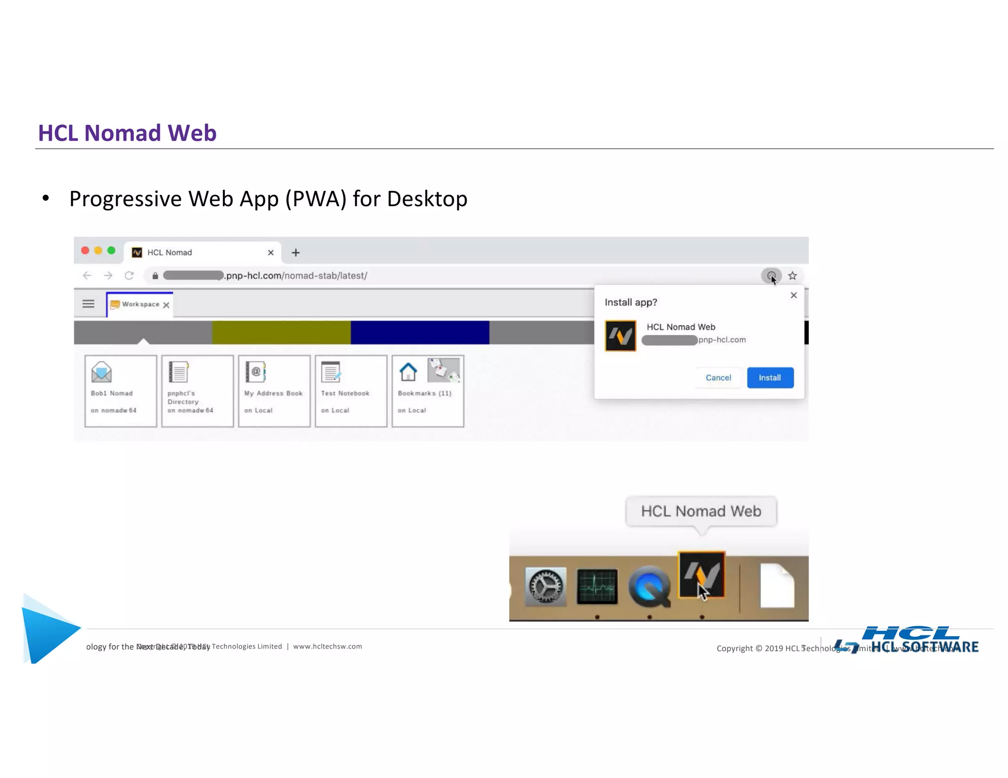 5 | Copyright © 2019 HCL Technologies Limited | www.hcltech.com5 | Technology for the Next Decade, TodayCopyright © 2019 HCL Technologies Limited | www.hcltechsw.com 5
HCL Nomad Web
• Progressive Web App (PWA) for Desktop
 