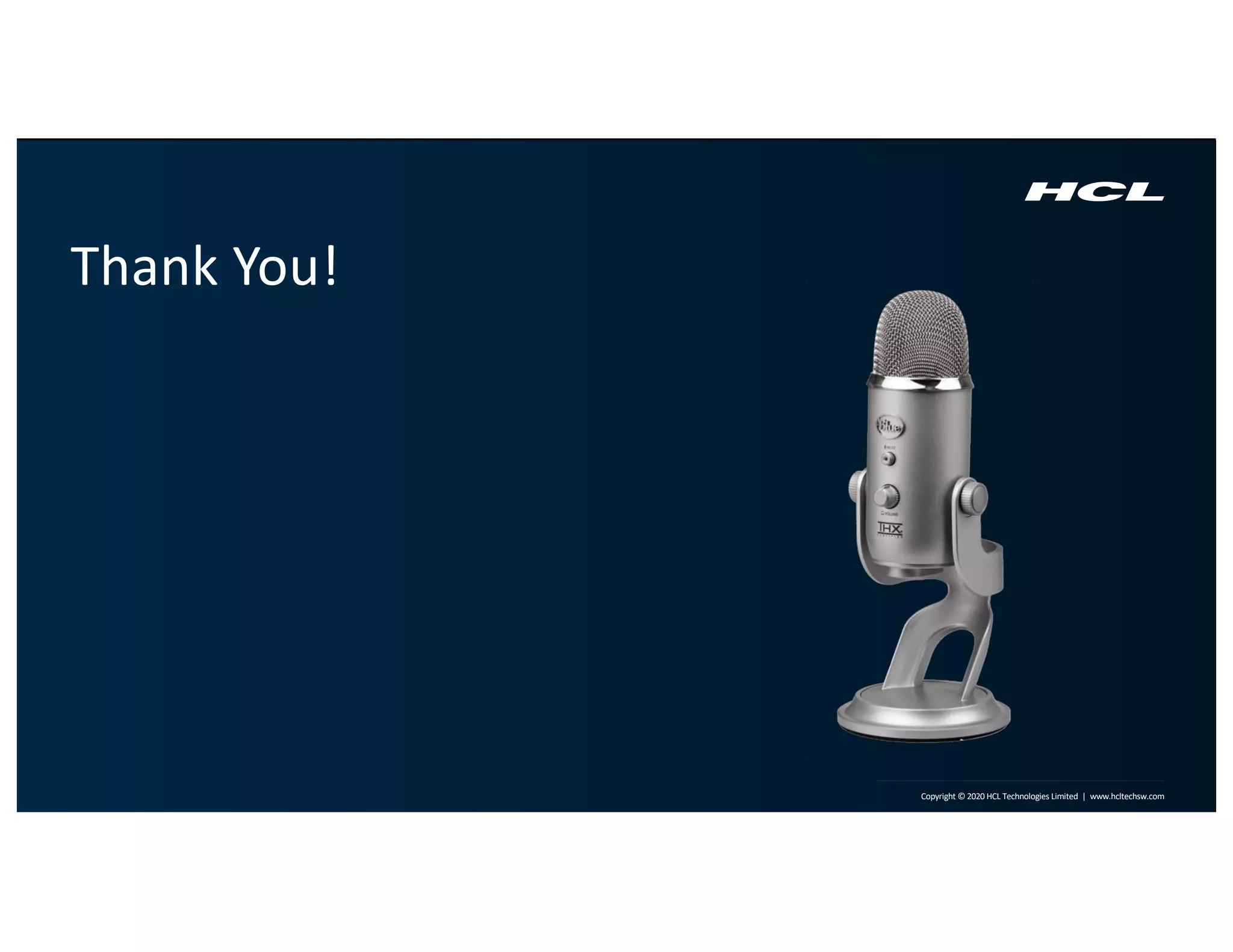 Copyright © 2020 HCL Technologies Limited | www.hcltechsw.com
Thank You!
 