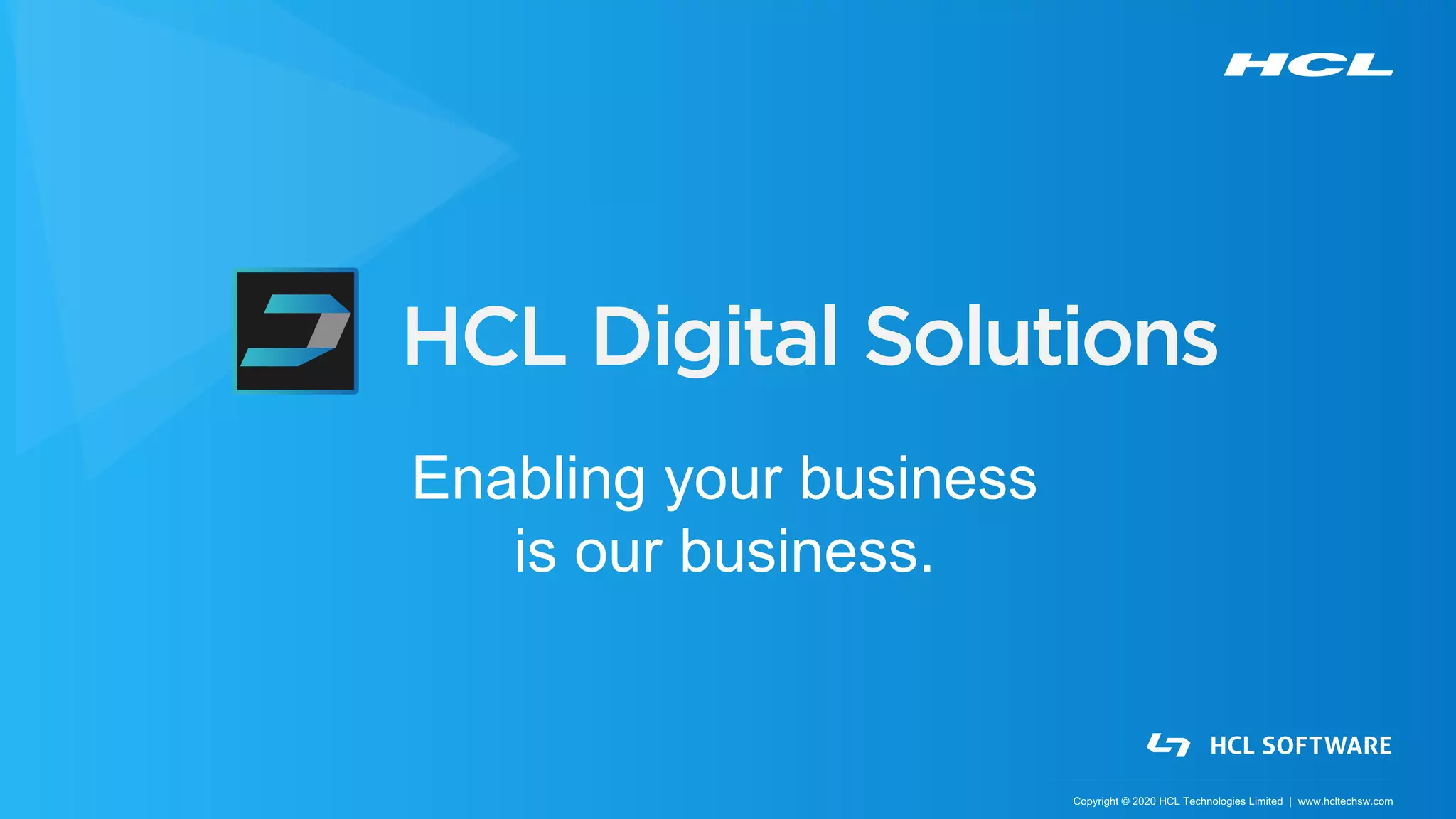 Copyright © 2020 HCL Technologies Limited | www.hcltechsw.com
Enabling your business
is our business.
 