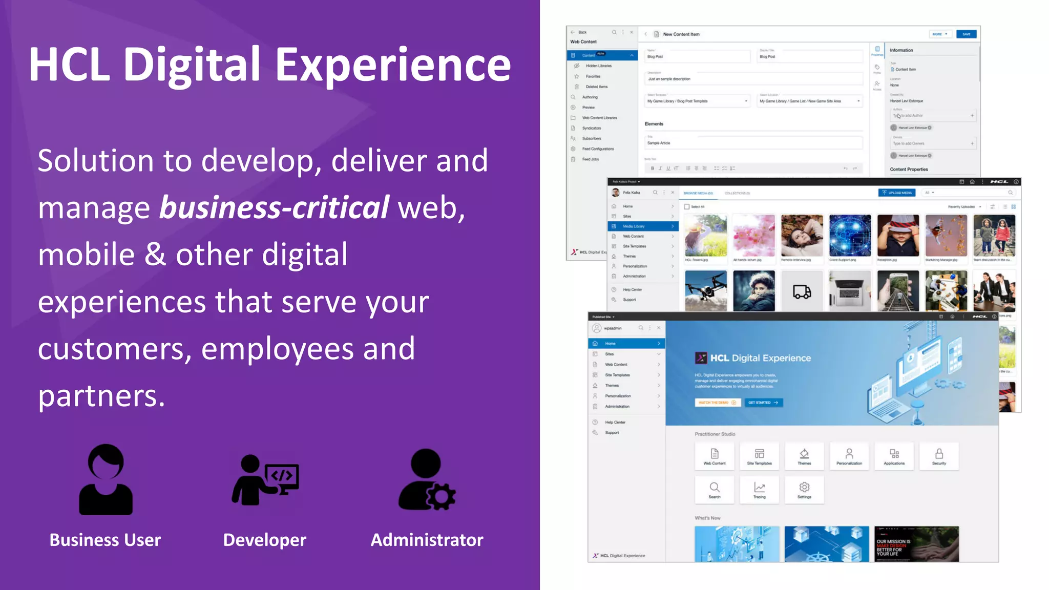 Copyright © 2020 HCL Technologies Limited | www.hcltechsw.com
Solution to develop, deliver and
manage business-critical web,
mobile & other digital
experiences that serve your
customers, employees and
partners.
HCL Digital Experience
Business User Developer Administrator
 