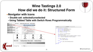 @theoheselmans
Wine Tastings 2.0
How did we do it: Structured Form
▪Navigator with icons
- Double set: selected/unselected
- Using Tabbed Table with Switch Rows Programmatically
20
 