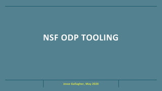 Jesse Gallagher, May 2020
NSF ODP TOOLING
 