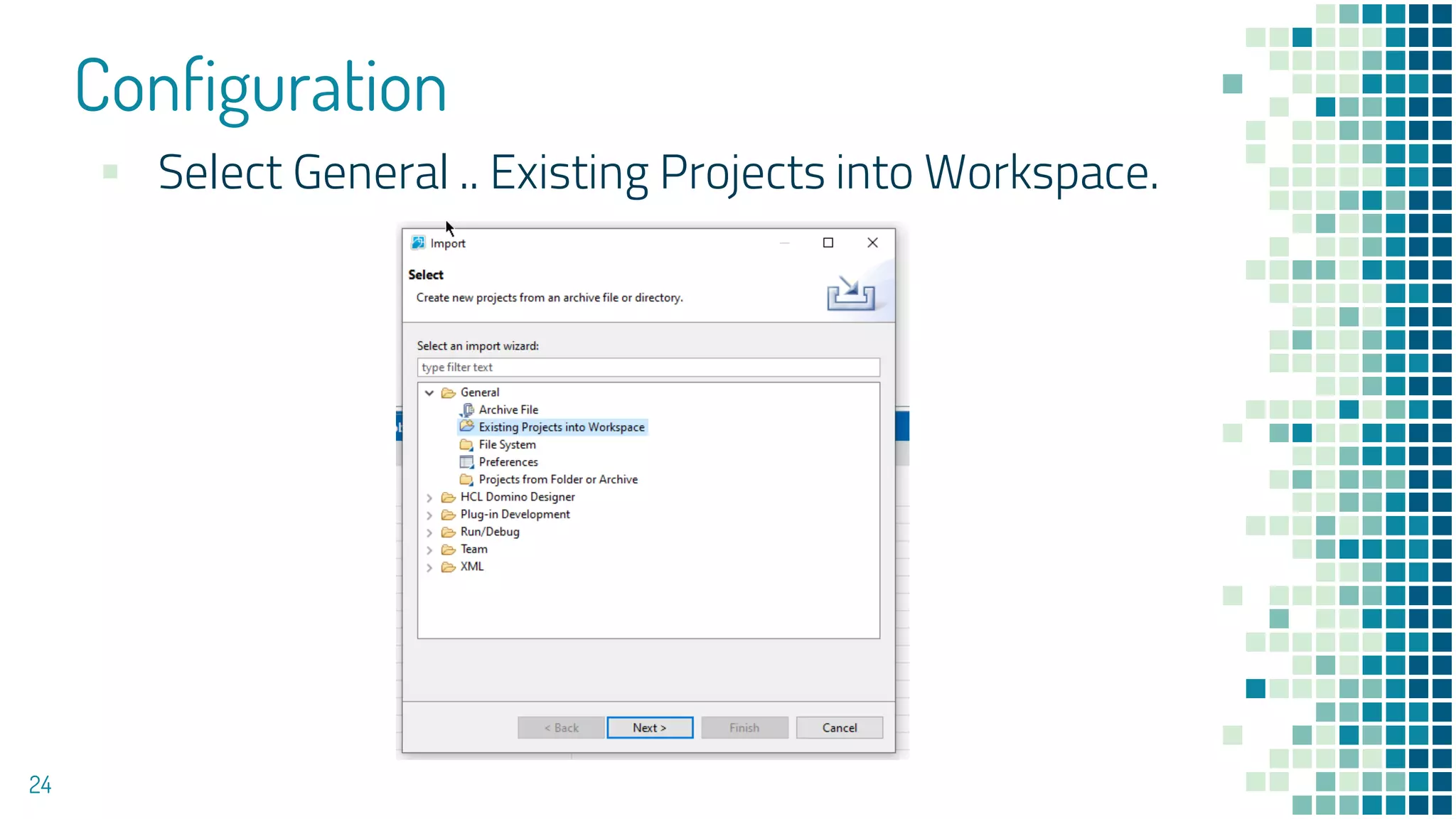 Configuration
24
▪ Select General .. Existing Projects into Workspace.
 