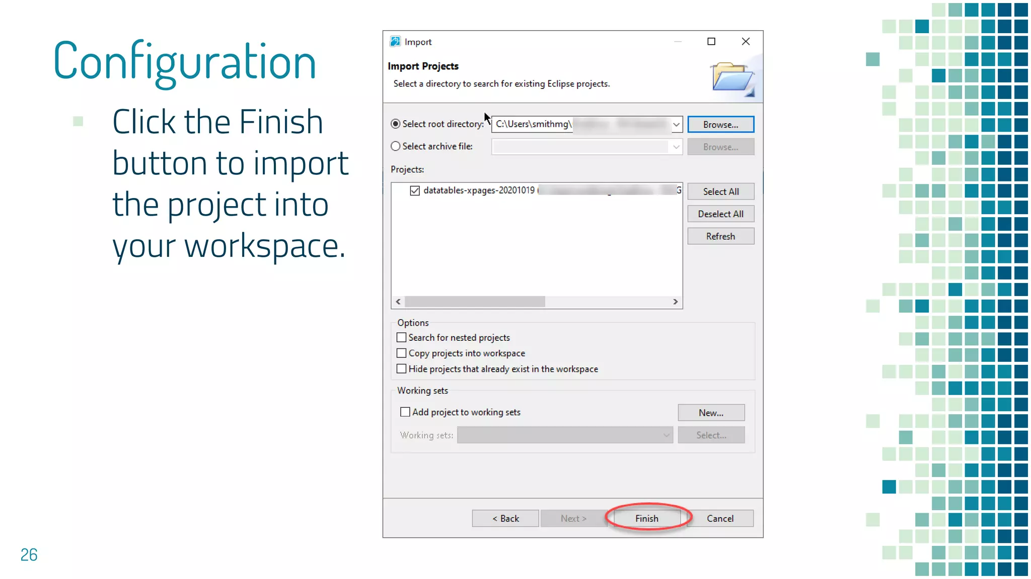 Configuration
26
▪ Click the Finish
button to import
the project into
your workspace.
 