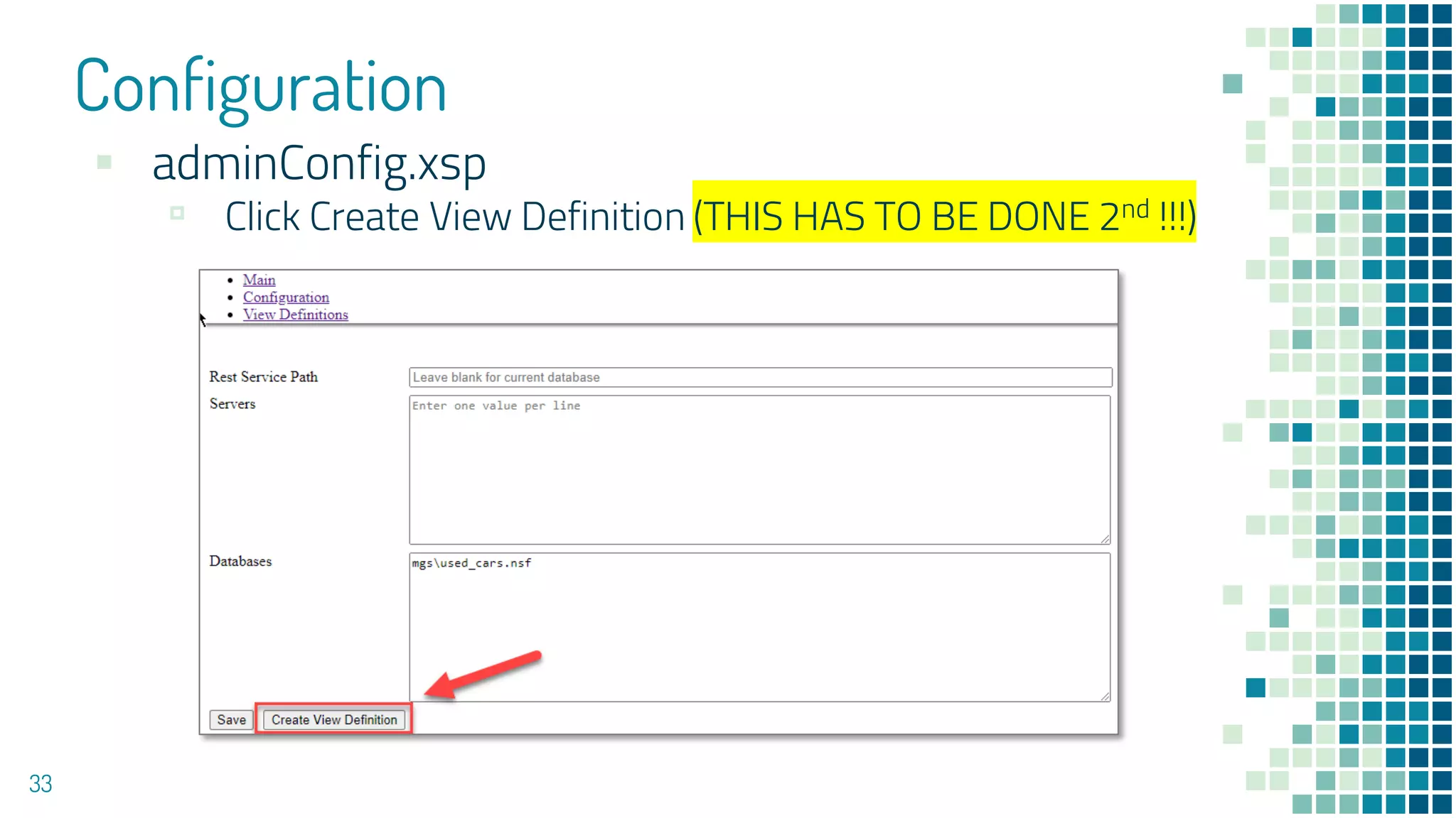 Configuration
33
▪ adminConfig.xsp
▫ Click Create View Definition (THIS HAS TO BE DONE 2nd !!!)
 