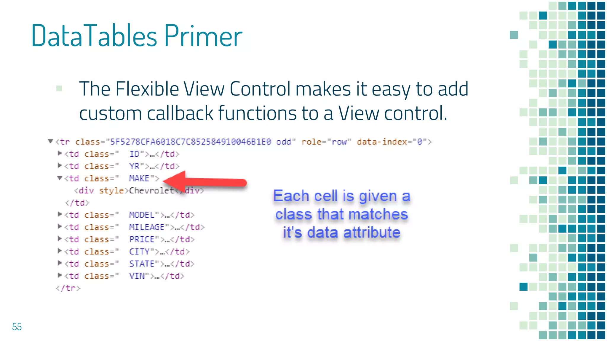 DataTables Primer
55
▪ The Flexible View Control makes it easy to add
custom callback functions to a View control.
 