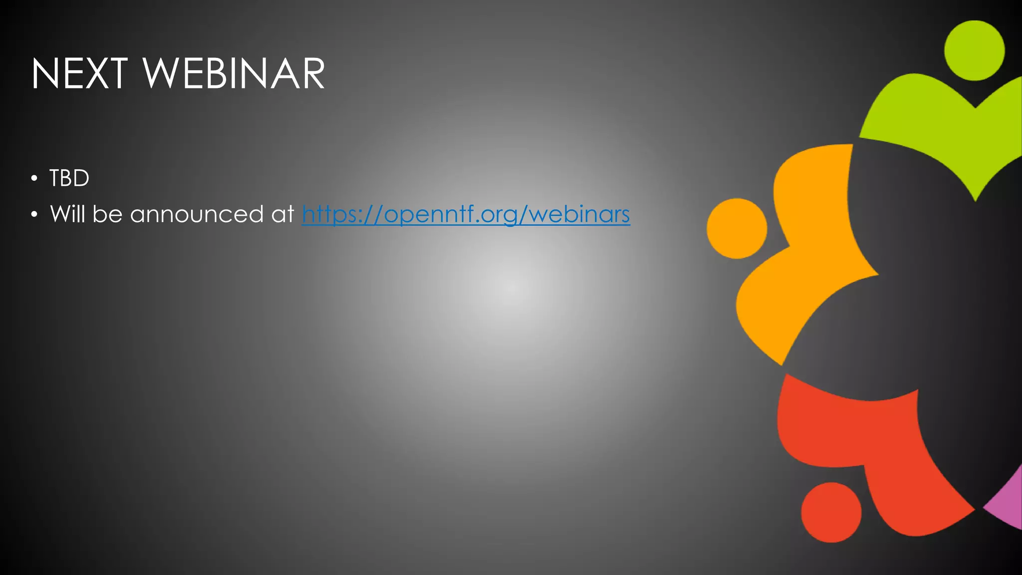 NEXT WEBINAR
• TBD
• Will be announced at https://openntf.org/webinars
 