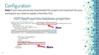 Configuration
21
▪ ODP/AppProperties/database.properties
Note: If you have previously downloaded the project and imported into your
workspace you need to update a few files first.
 