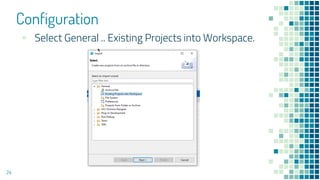 Configuration
24
▪ Select General .. Existing Projects into Workspace.
 