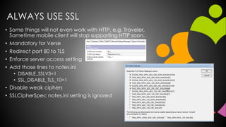 ALWAYS USE SSL
• Some things will not even work with HTTP, e.g. Traveler,
Sametime mobile client will stop supporting HTTP...
