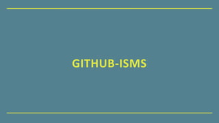 GITHUB-ISMS
 